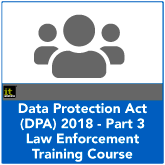 In-depth knowledge and understanding of Part 3 of the Data Protection Act 2018. Covering the processing of personal data by a competent authority for law enforcement purposes.
