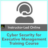 Cyber Security for Executive Management Instructor-Led Online Training Course