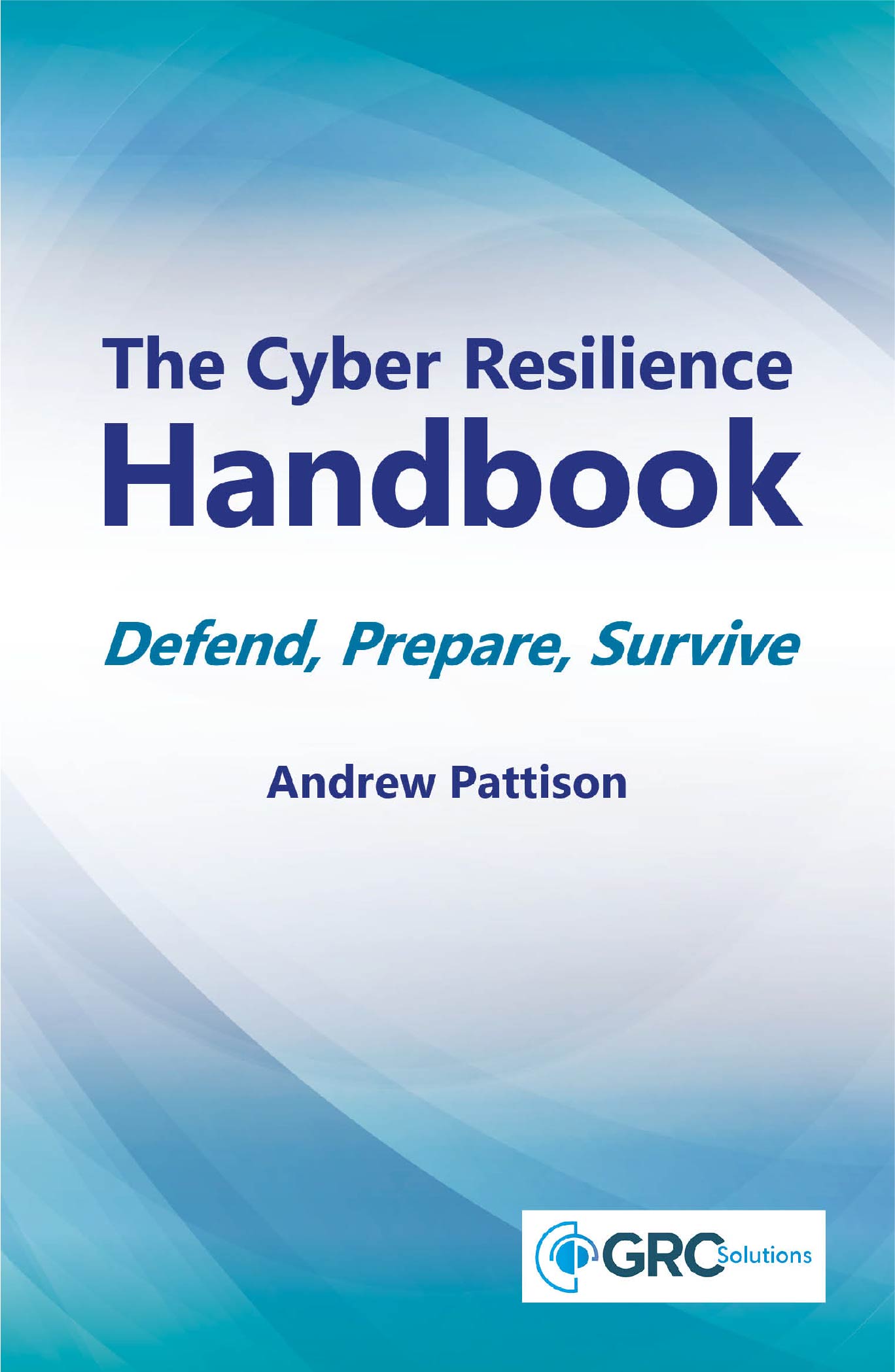 The Cyber Resilience Handbook – Defend, prepare, survive
