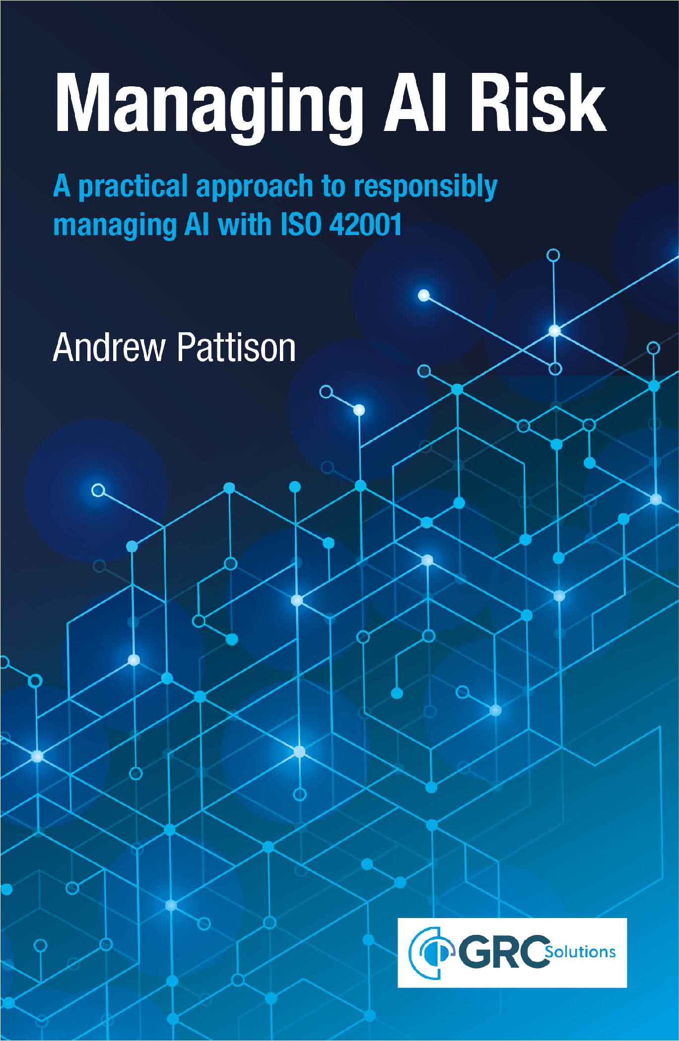 Managing AI Risk – A practical approach to responsibly managing AI with ISO 42001