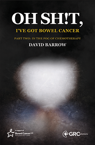 Oh SH!T, I’ve got bowel cancer - Part Two: In the fog of chemotherapy