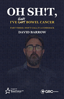 OH SH!T, I’ve Had? Bowel Cancer – Part Three: Don’t Call It a Comeback